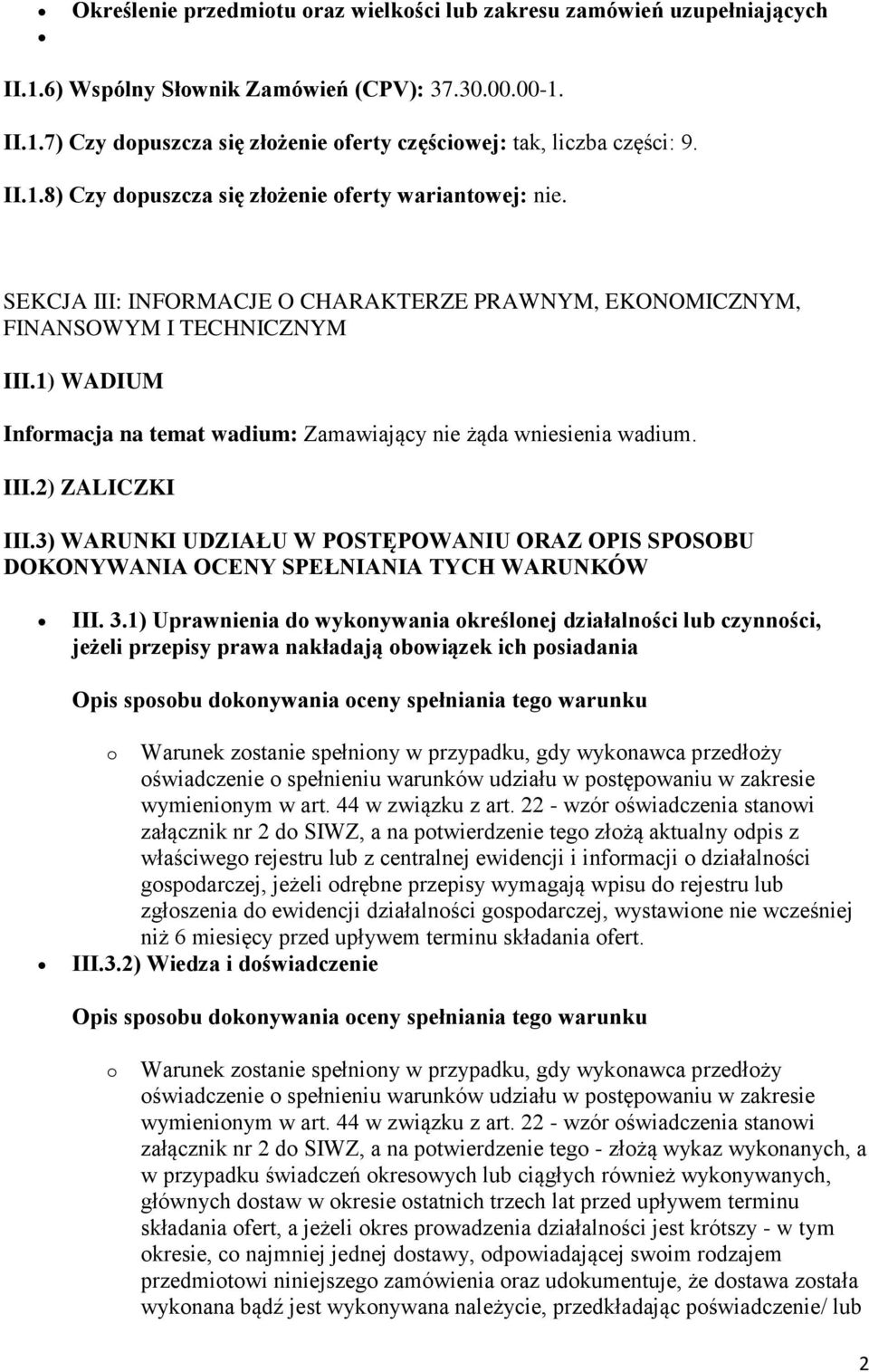 1) WADIUM Informacja na temat wadium: Zamawiający nie żąda wniesienia wadium. III.2) ZALICZKI III.3) WARUNKI UDZIAŁU W POSTĘPOWANIU ORAZ OPIS SPOSOBU DOKONYWANIA OCENY SPEŁNIANIA TYCH WARUNKÓW III. 3.