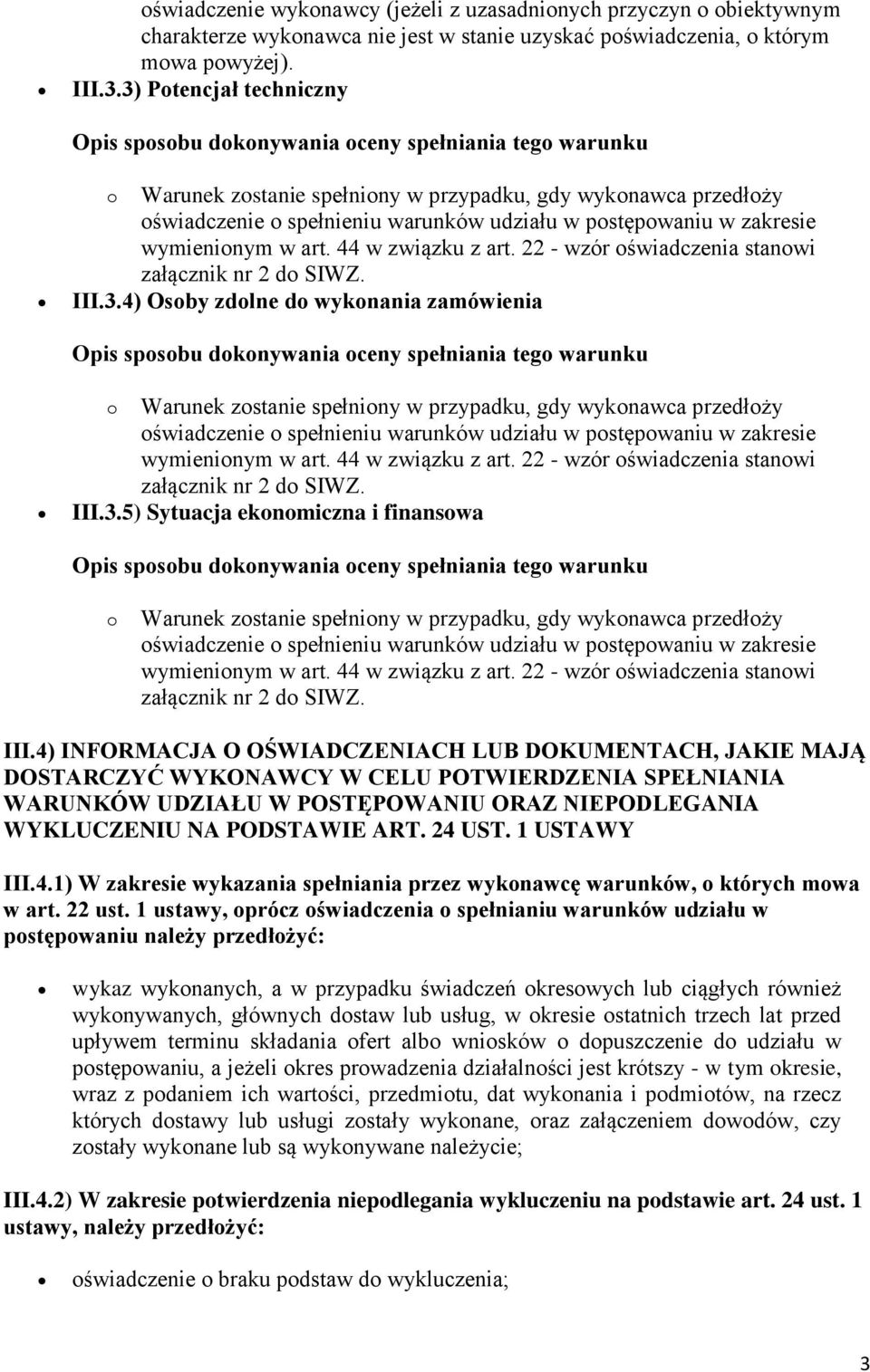 postępowaniu w zakresie wymienionym w art. 44 w związku z art. 22 - wzór oświadczenia stanowi załącznik nr 2 do SIWZ. III.3.