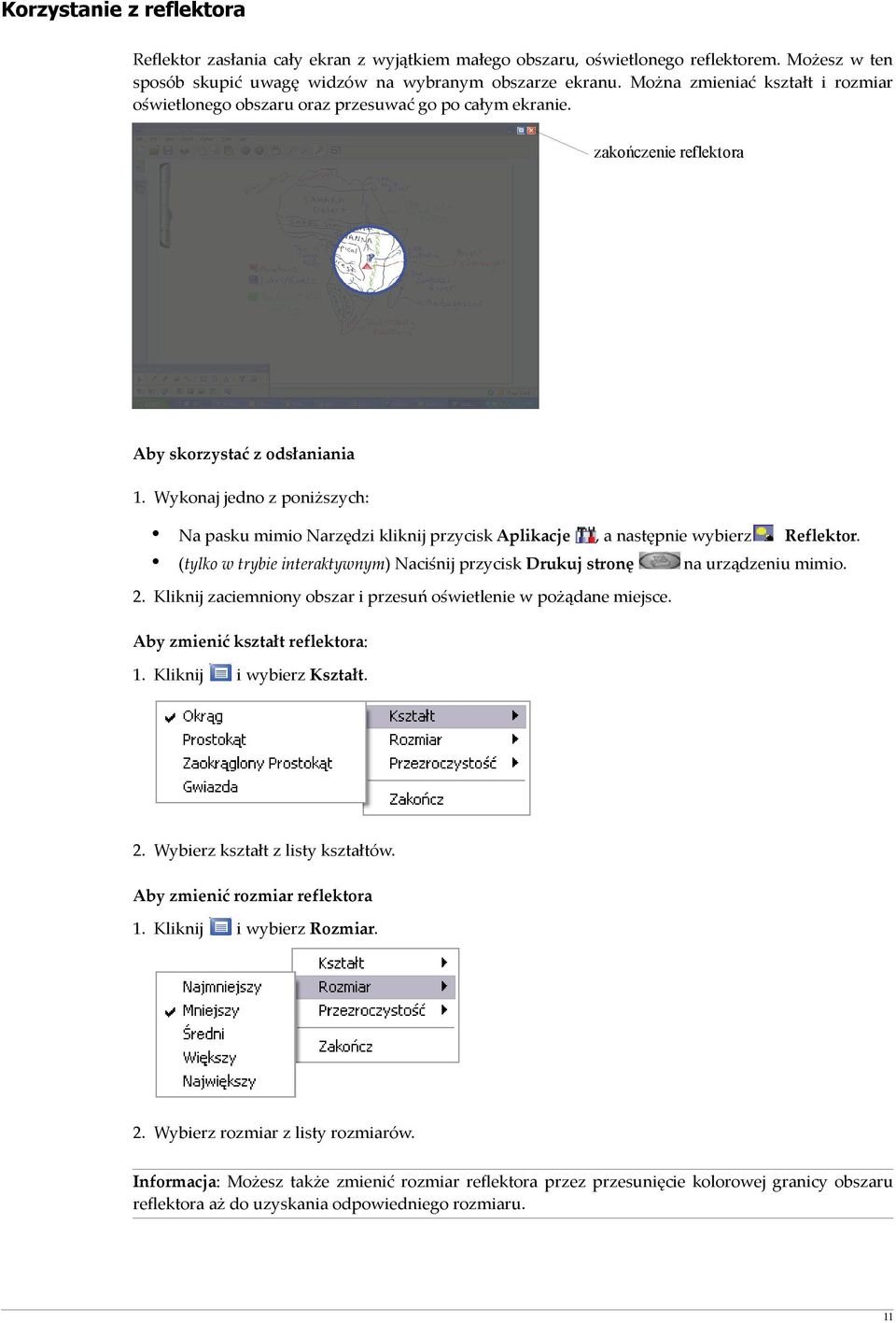 następnie wybierz (tylko w trybie interaktywnym) Naciśnij przycisk Drukuj stronę Reflektor na urządzeniu mimio Kliknij zaciemniony obszar i przesuń oświetlenie w pożądane miejsce Aby zmienić kształt