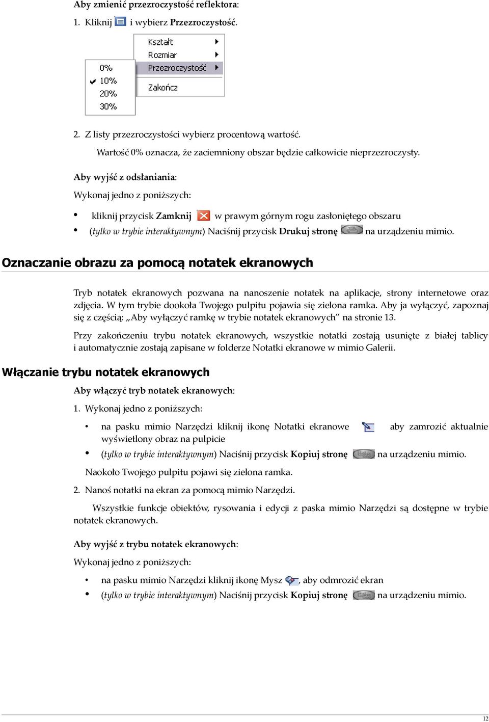 na urządzeniu mimio Oznaczanie obrazu za pomocą notatek ekranowych Tryb notatek ekranowych pozwana na nanoszenie notatek na aplikacje, strony internetowe oraz zdjęcia W tym trybie dookoła Twojego