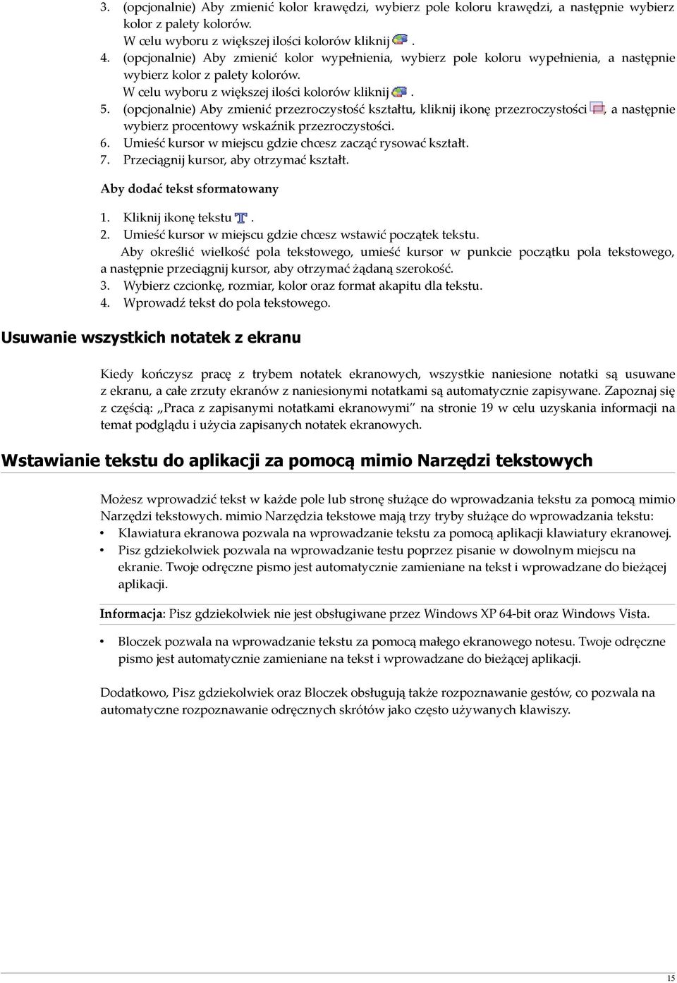 kliknij ikonę przezroczystości, a następnie wybierz procentowy wskaźnik przezroczystości Umieść kursor w miejscu gdzie chcesz zacząć rysować kształt Przeciągnij kursor, aby otrzymać kształt Aby dodać