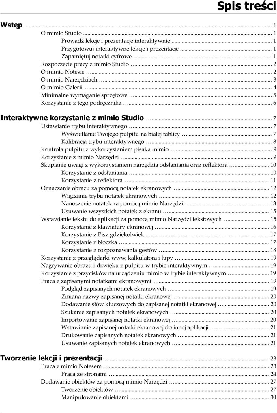 Wyświetlanie Twojego pulpitu na białej tablicy 7 Kalibracja trybu interaktywnego 8 Kontrola pulpitu z wykorzystaniem pisaka mimio 9 Korzystanie z mimio Narzędzi 9 Skupianie uwagi z wykorzystaniem