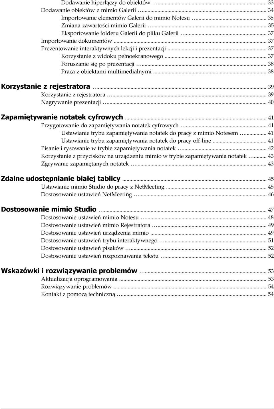 38 Korzystanie z rejestratora 39 Korzystanie z rejestratora 39 Nagrywanie prezentacji 40 Zapamiętywanie notatek cyfrowych 41 Przygotowanie do zapamiętywania notatek cyfrowych 41 Ustawianie trybu