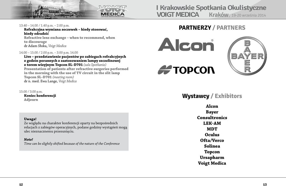 00 Live przedstawienie pacjentów po zabiegach refrakcyjnych z godzin porannych z zastosowaniem lampy szczelinowej z torem wizyjnym Topcon SL-D701 (sala Spotkania) Presentation of patients after