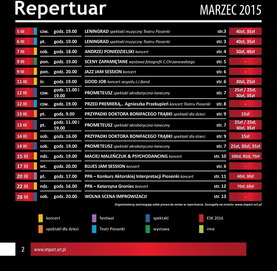 6-11 III śr. godz. 19.00 GOOD JOB koncert zespołu J.J.Band str. 6 30zł, 25zł 12 III czw. godz. 11.00 i 19.00 PROMETEUSZ spektakl akrobatyczno-taneczny str. 7 25zł / 25zł, 30zł, 35zł 12 III czw. godz. 19.00 PRZED PREMIERĄ Agnieszka Przekupień koncert Teatru Piosenki str.
