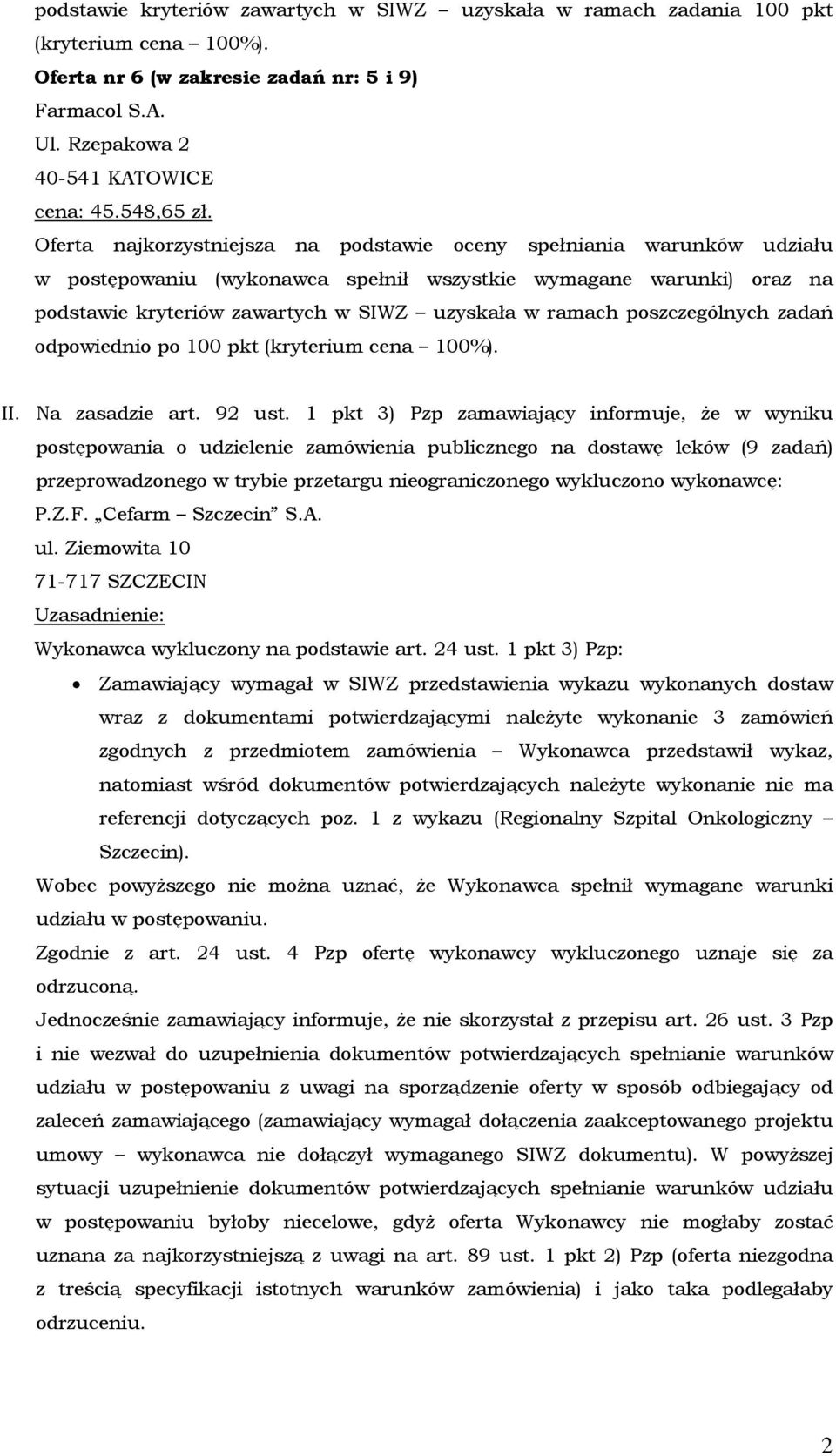 1 pkt 3) Pzp zamawiający informuje, że w wyniku postępowania o udzielenie zamówienia publicznego na dostawę leków (9 zadań) przeprowadzonego w trybie przetargu nieograniczonego wykluczono wykonawcę: