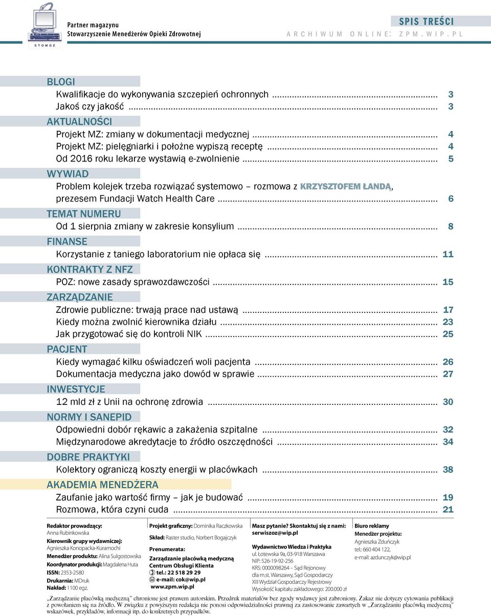 .. 5 WYWIAD Problem kolejek trzeba rozwiązać systemowo rozmowa z KRZYSZTOFEM ŁANDĄ, prezesem Fundacji Watch Health Care... 6 TEMAT NUMERU Od 1 sierpnia zmiany w zakresie konsylium.