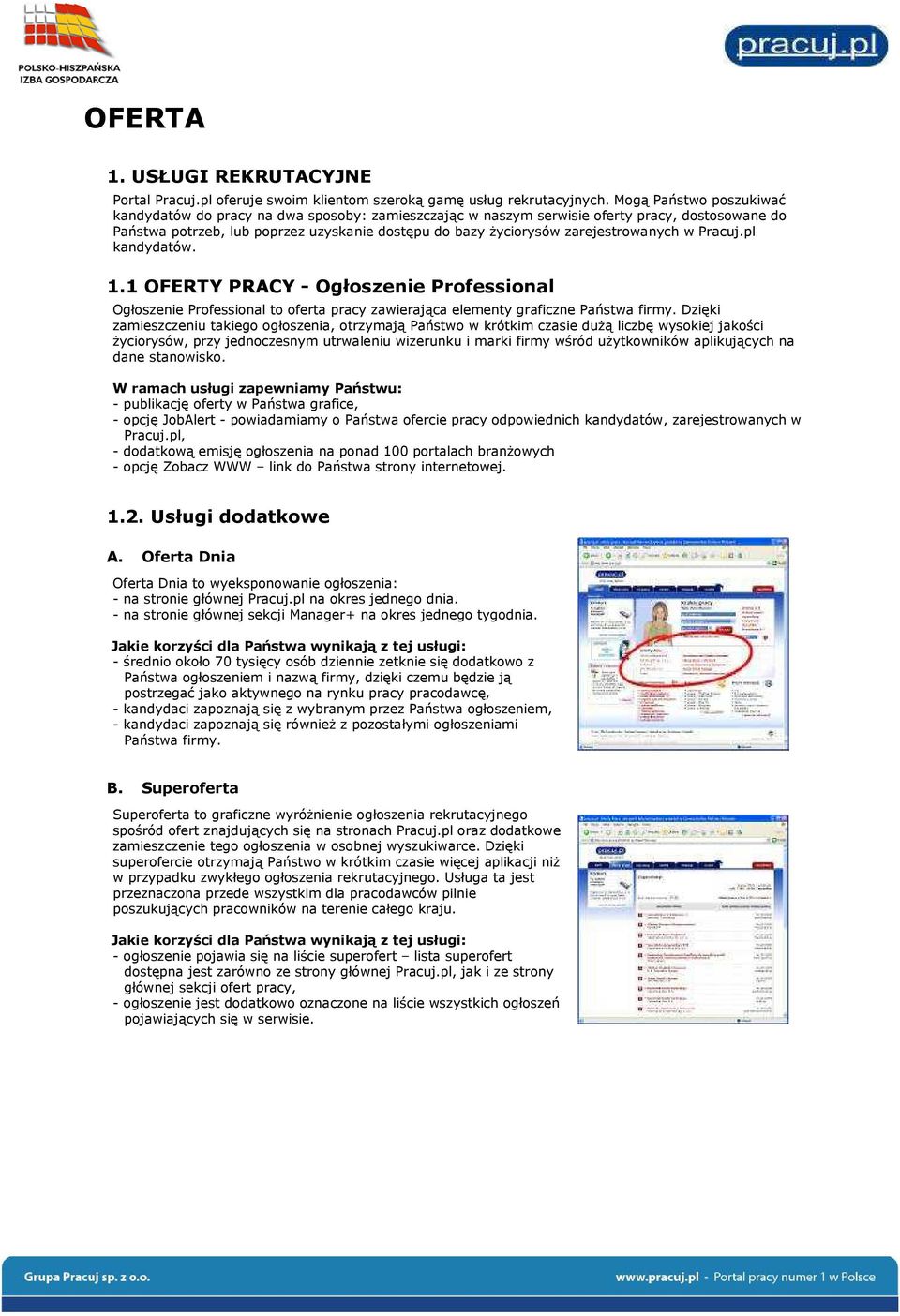 zarejestrowanych w Pracuj.pl kandydatów. 1.1 OFERTY PRACY - Ogłoszenie Professional Ogłoszenie Professional to oferta pracy zawierająca elementy graficzne Państwa firmy.