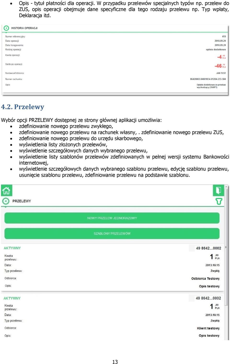 zdefiniowanie nowego przelewu ZUS, zdefiniowanie nowego przelewu do urzędu skarbowego, wyświetlenia listy złożonych przelewów, wyświetlenie szczegółowych danych wybranego przelewu, wyświetlenie listy