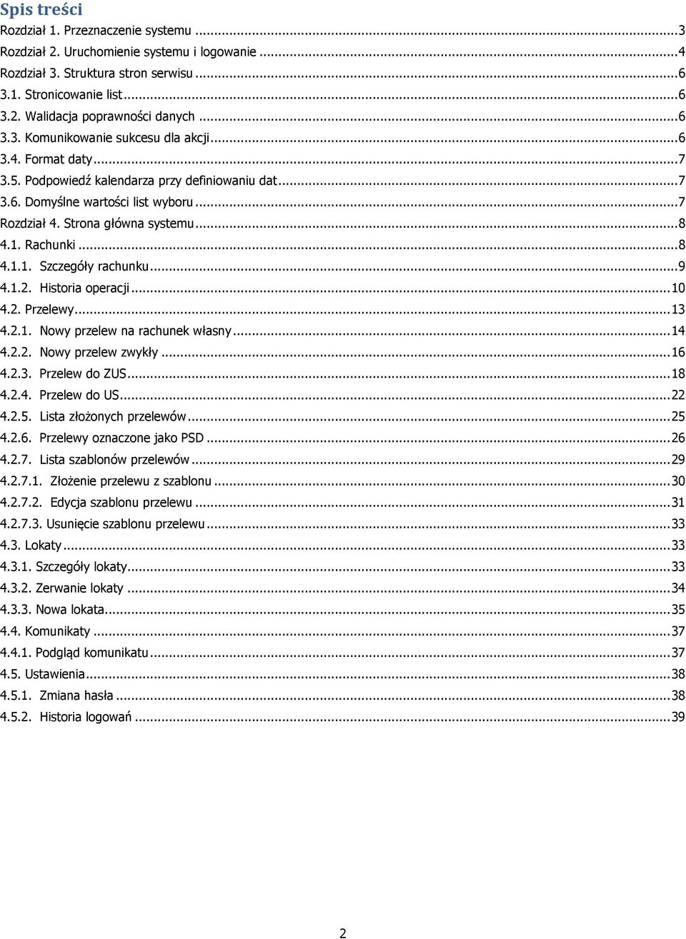 .. 8 4.1. Rachunki... 8 4.1.1. Szczegóły rachunku... 9 4.1.2. Historia operacji... 10 4.2. Przelewy... 13 4.2.1. Nowy przelew na rachunek własny... 14 4.2.2. Nowy przelew zwykły... 16 4.2.3. Przelew do ZUS.