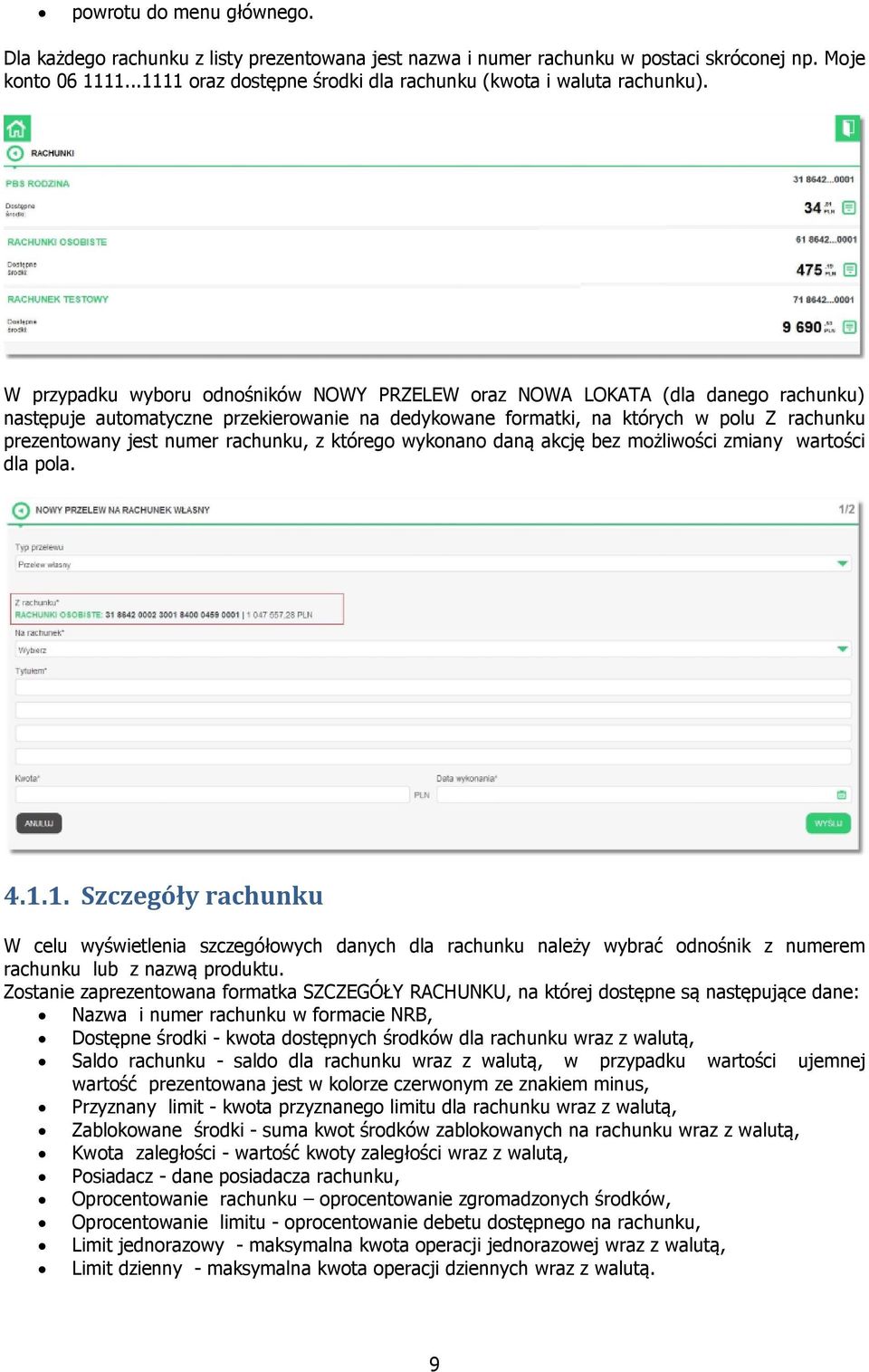 W przypadku wyboru odnośników NOWY PRZELEW oraz NOWA LOKATA (dla danego rachunku) następuje automatyczne przekierowanie na dedykowane formatki, na których w polu Z rachunku prezentowany jest numer