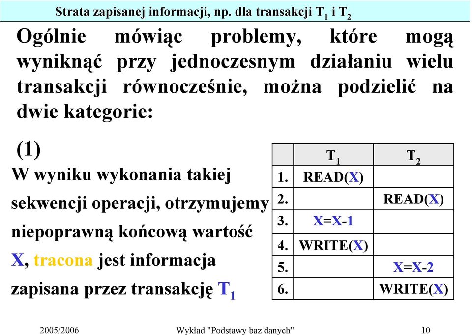 równocześnie, można podzielić na dwie kategorie: (1) W wyniku wykonania takiej sekwencji operacji, otrzymujemy