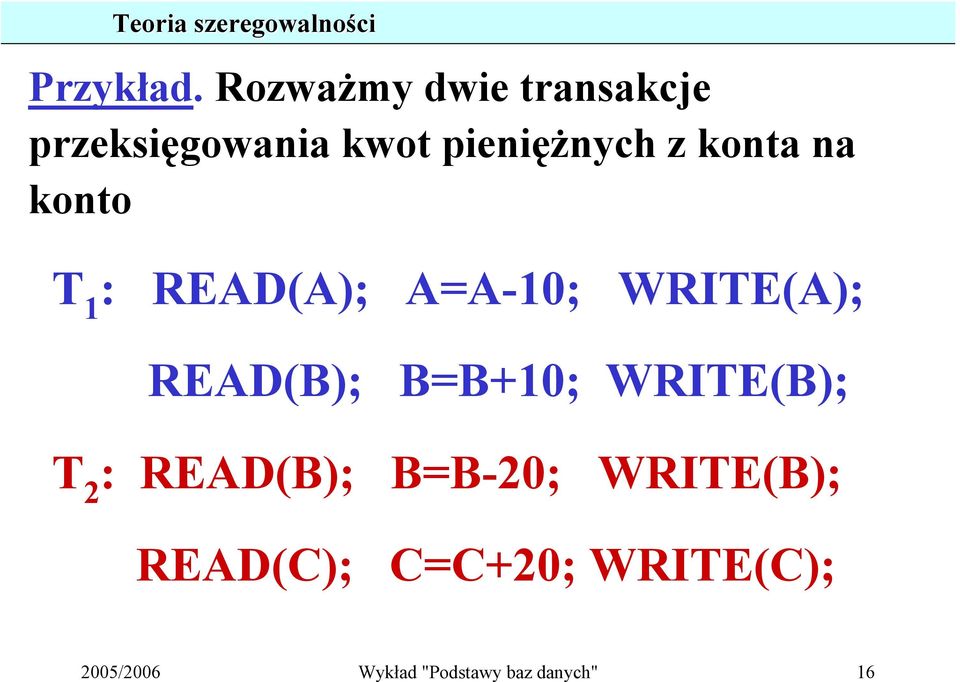 na konto T 1 : READ(A); A=A-10; WRITE(A); READ(B); B=B+10;