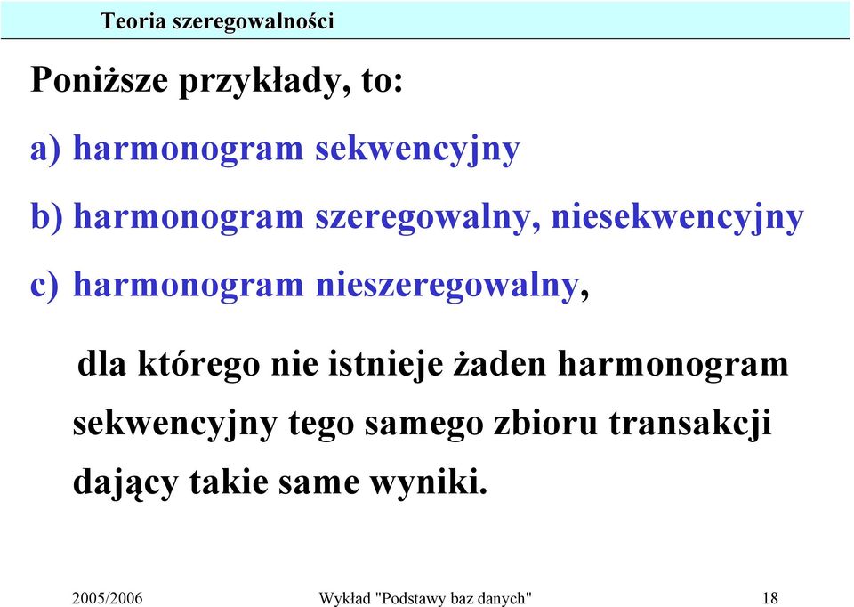 dla którego nie istnieje żaden harmonogram sekwencyjny tego samego zbioru