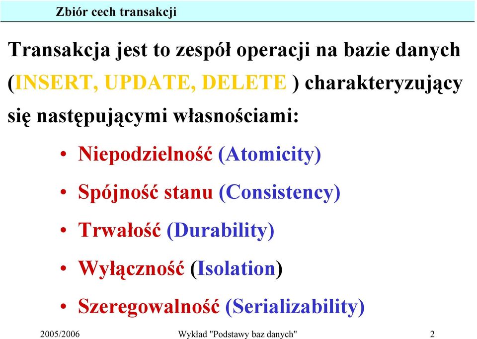 Niepodzielność (Atomicity) Spójność stanu (Consistency) Trwałość (Durability)