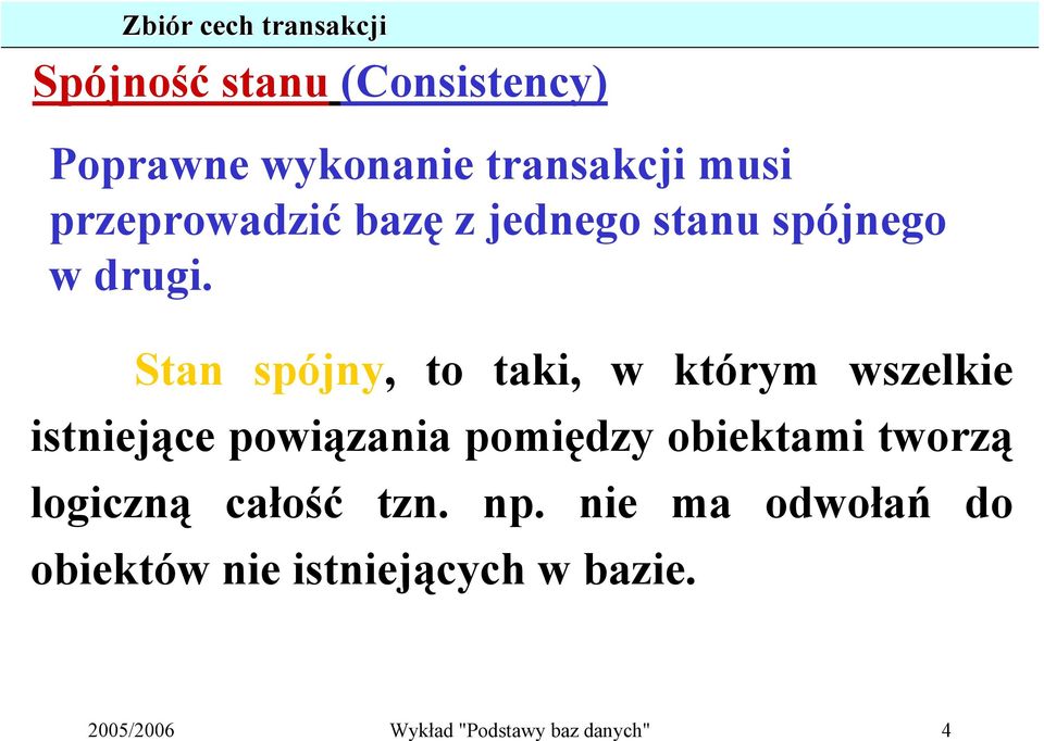 Stan spójny, to taki, w którym wszelkie istniejące powiązania pomiędzy obiektami