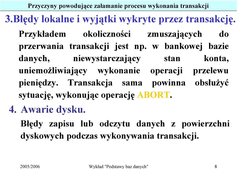 w bankowej bazie danych, niewystarczający stan konta, uniemożliwiający wykonanie operacji przelewu pieniędzy.