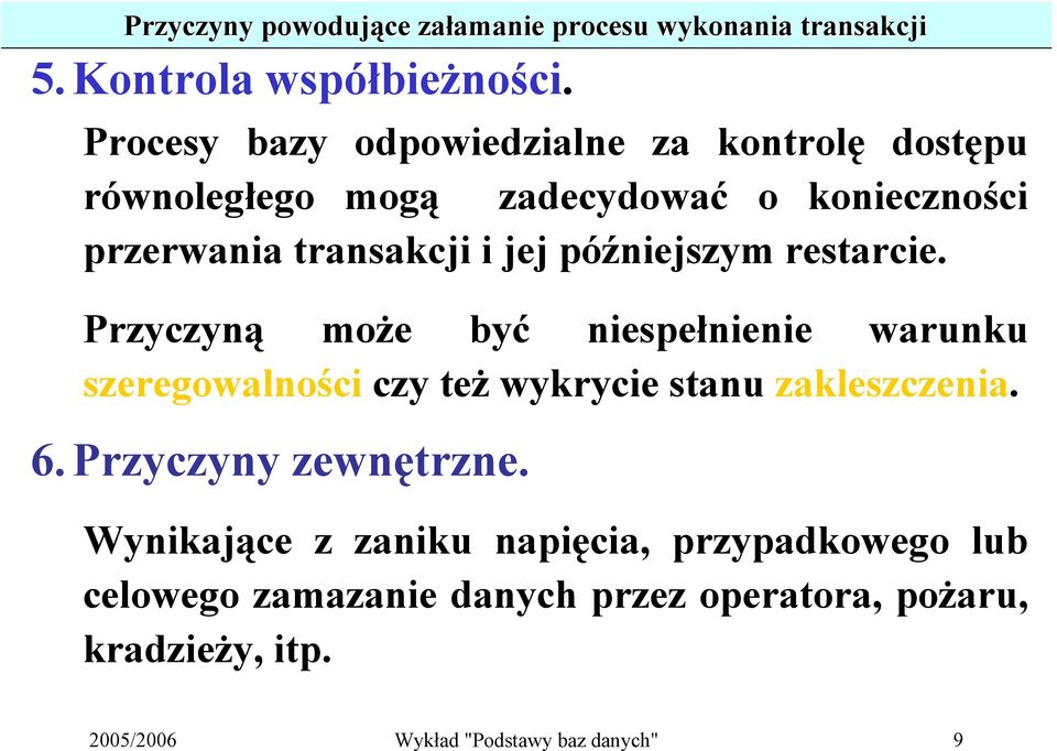 późniejszym restarcie. Przyczyną może być niespełnienie warunku szeregowalności czy też wykrycie stanu zakleszczenia. 6.