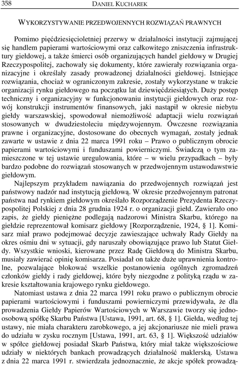 zasady prowadzonej działalności giełdowej. Istniejące rozwiązania, chociaż w ograniczonym zakresie, zostały wykorzystane w trakcie organizacji rynku giełdowego na początku lat dziewięćdziesiątych.