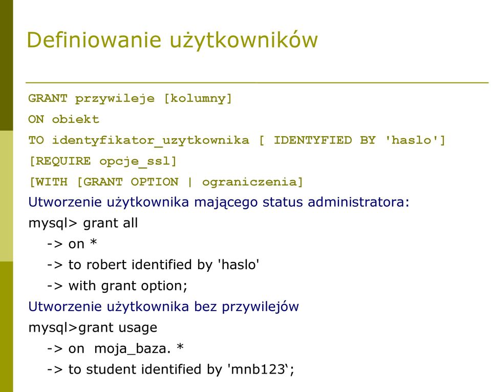 administratora: mysql> grant all -> on * -> to robert identified by 'haslo' -> with grant option;