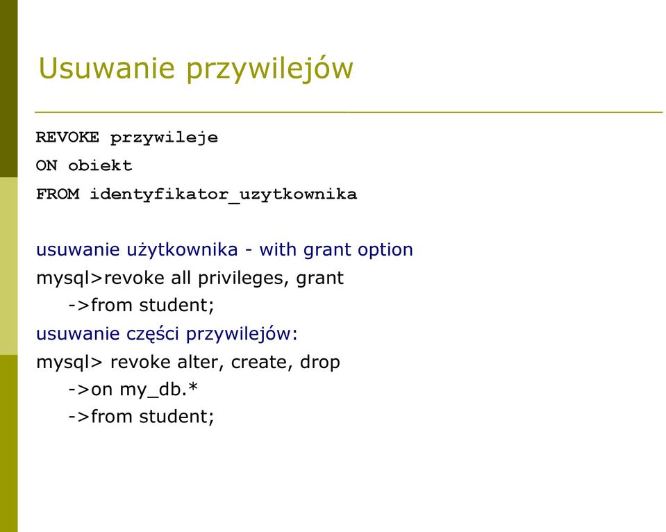 option mysql>revoke all privileges, grant ->from student;