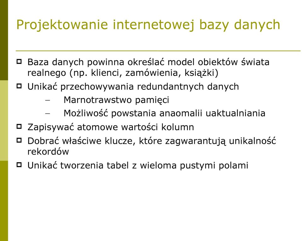 klienci, zamówienia, książki) Unikać przechowywania redundantnych danych Marnotrawstwo pamięci