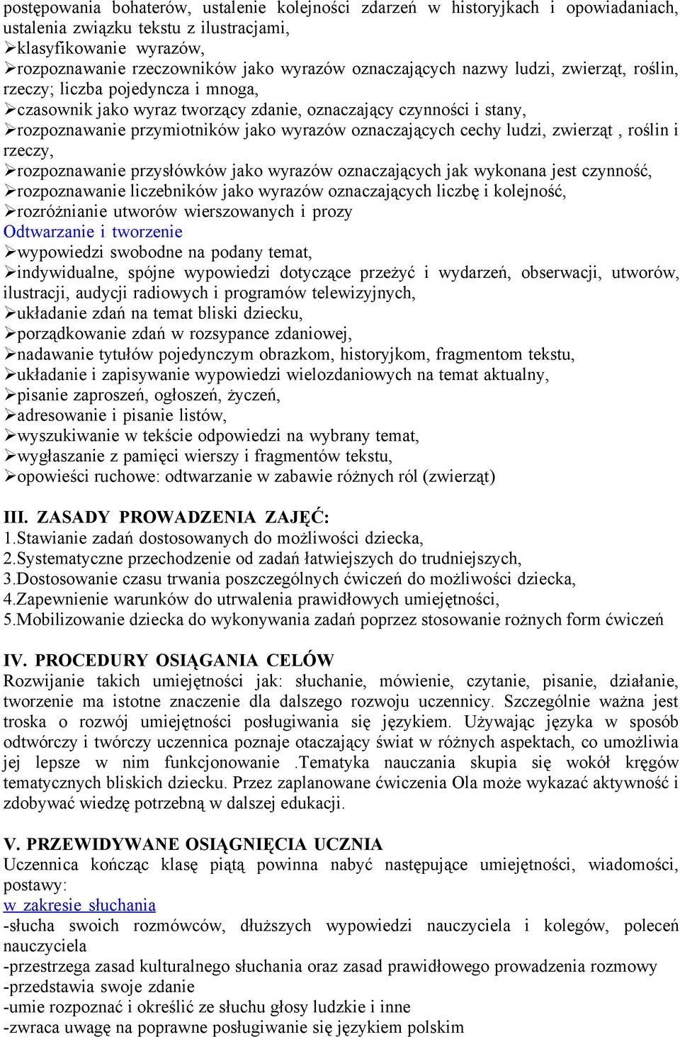 oznaczających cechy ludzi, zwierząt, roślin i rzeczy, rozpoznawanie przysłówków jako wyrazów oznaczających jak wykonana jest czynność, rozpoznawanie liczebników jako wyrazów oznaczających liczbę i