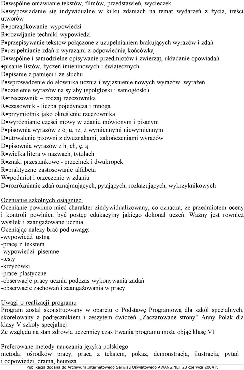 zwierząt, układanie opowiadań pisanie listów, życzeń imieninowych i świątecznych D pisanie z pamięci i ze słuchu P wprowadzenie do słownika ucznia i wyjaśnienie nowych wyrazów, wyrażeń P dzielenie