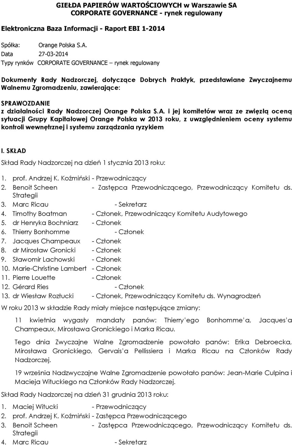 GOVERNANCE rynek regulowany Dokumenty Rady Nadzorczej, dotyczące Dobrych Praktyk, przedstawiane Zwyczajnemu Walnemu Zgromadzeniu, zawierające: SPRAWOZDANIE z działalności Rady Nadzorczej Orange