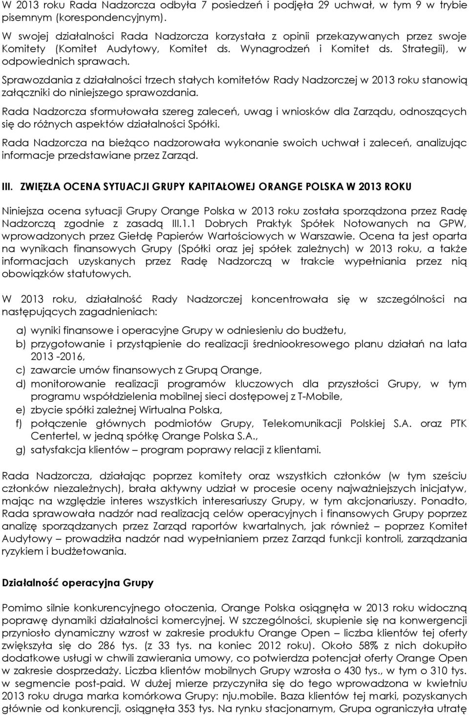 Sprawozdania z działalności trzech stałych komitetów Rady Nadzorczej w 2013 roku stanowią załączniki do niniejszego sprawozdania.