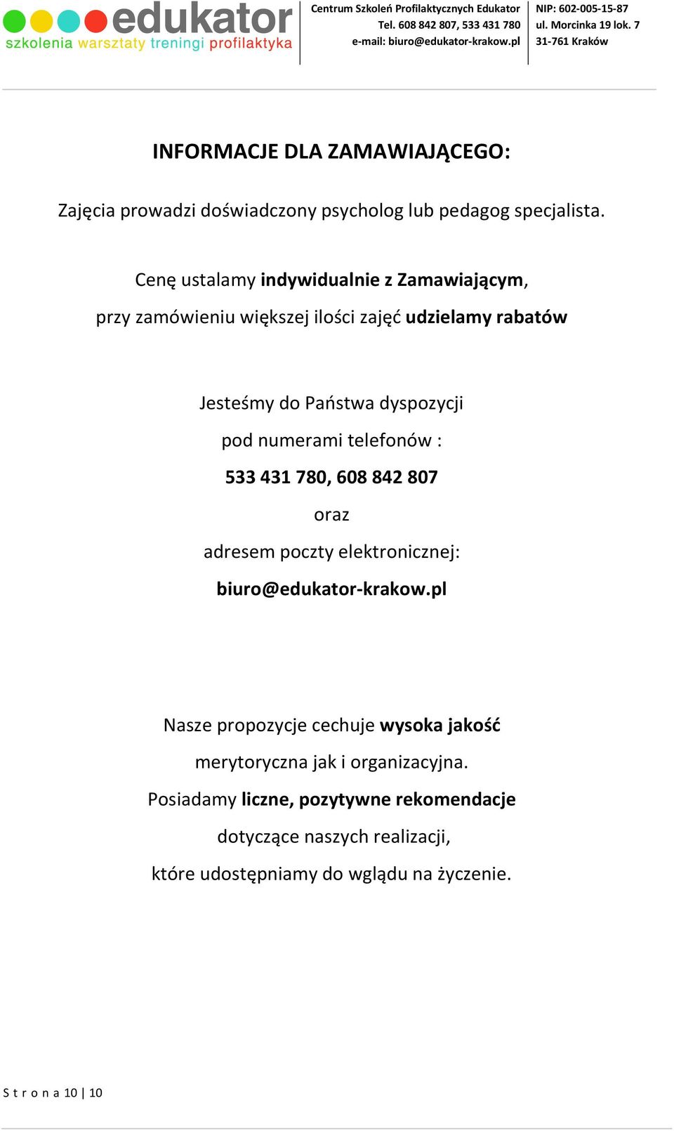 numerami telefonów : 533 431 780, 608 842 807 oraz adresem poczty elektronicznej: biuro@edukator-krakow.