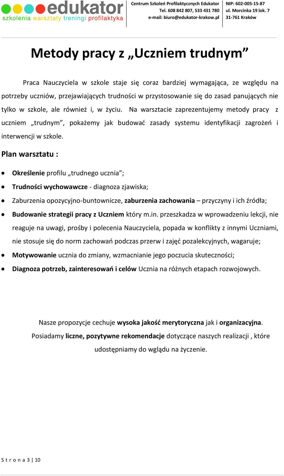 Plan warsztatu : Określenie profilu trudnego ucznia ; Trudności wychowawcze - diagnoza zjawiska; Zaburzenia opozycyjno-buntownicze, zaburzenia zachowania przyczyny i ich źródła; Budowanie strategii