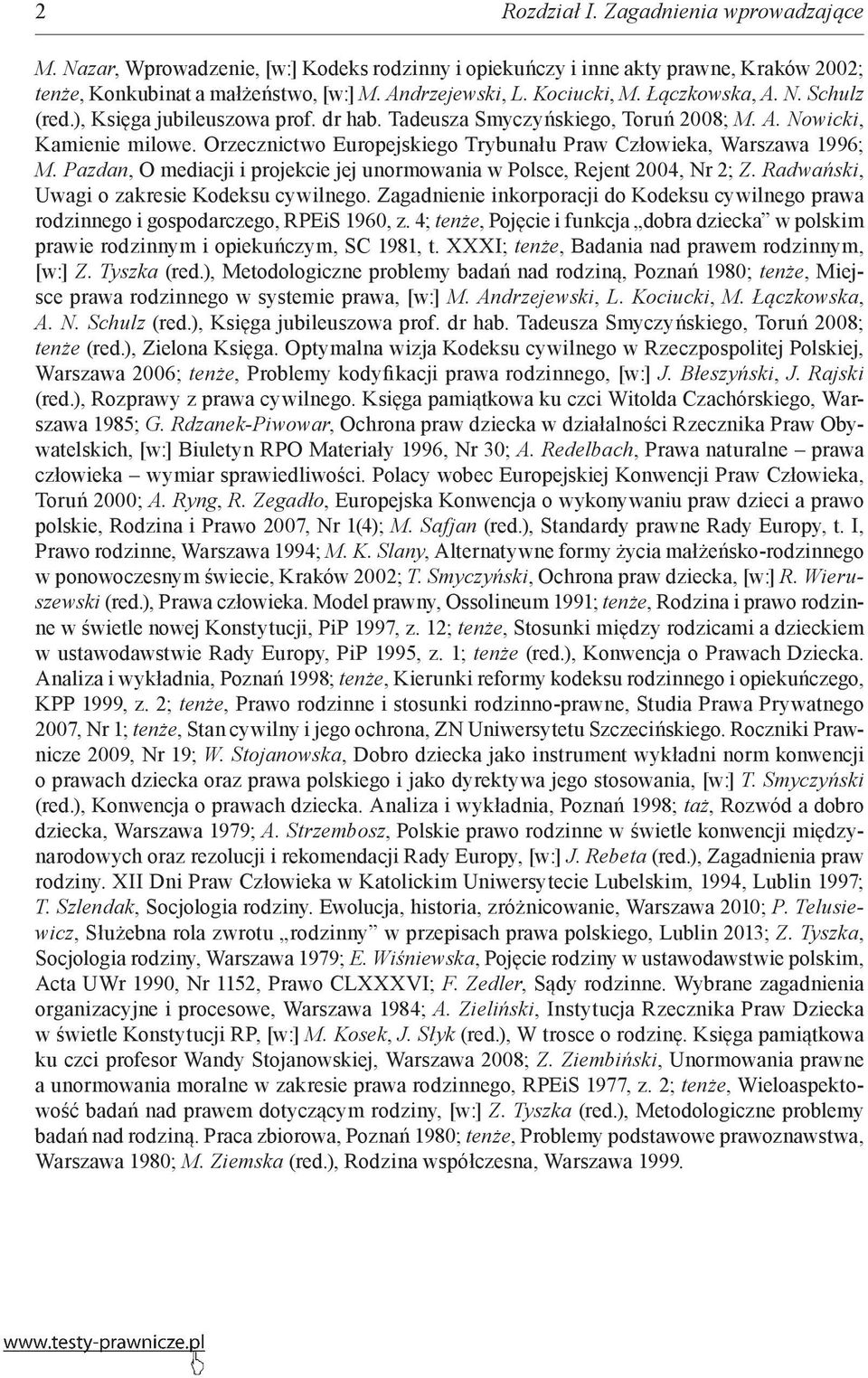 Orzecznictwo Europejskiego Trybunału Praw Człowieka, Warszawa 1996; M. Pazdan, O mediacji i projekcie jej unormowania w Polsce, Rejent 2004, Nr 2; Z. Radwański, Uwagi o zakresie Kodeksu cywilnego.