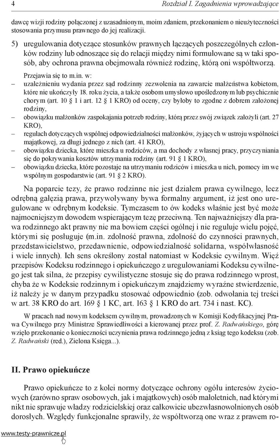 rodzinę, którą oni współtworzą. Przejawia się to m.in. w: uzależnieniu wydania przez sąd rodzinny zezwolenia na zawarcie małżeństwa kobietom, które nie ukończyły 18.