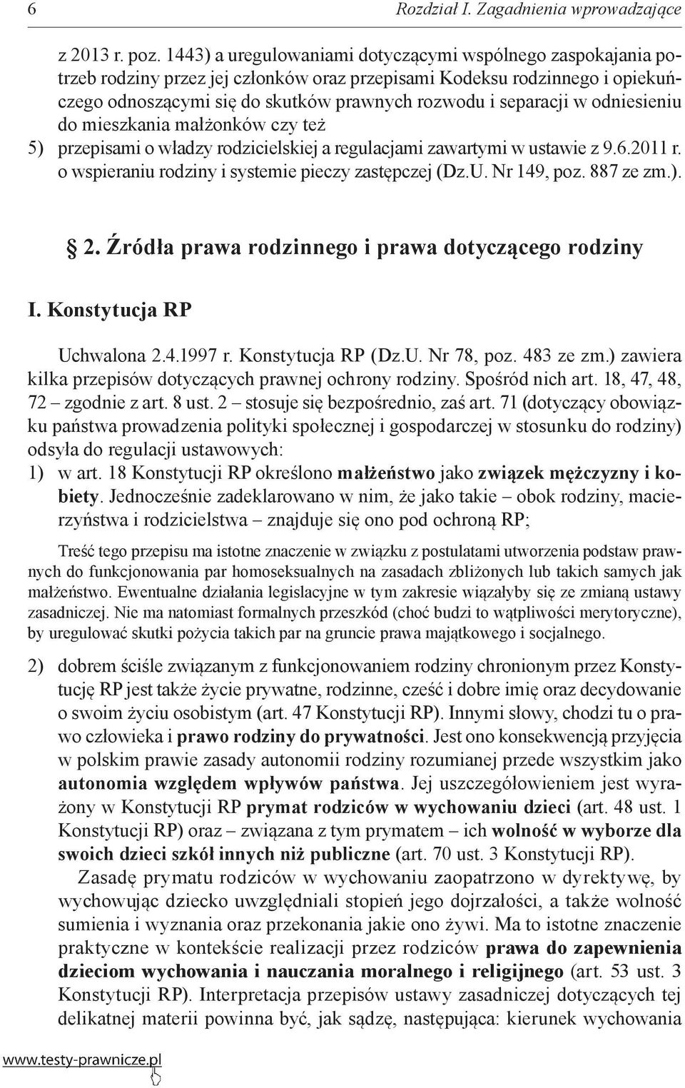 w odniesieniu do mieszkania małżonków czy też 5) przepisami o władzy rodzicielskiej a regulacjami zawartymi w ustawie z 9.6.2011 r. o wspieraniu rodziny i systemie pieczy zastępczej (Dz.U.