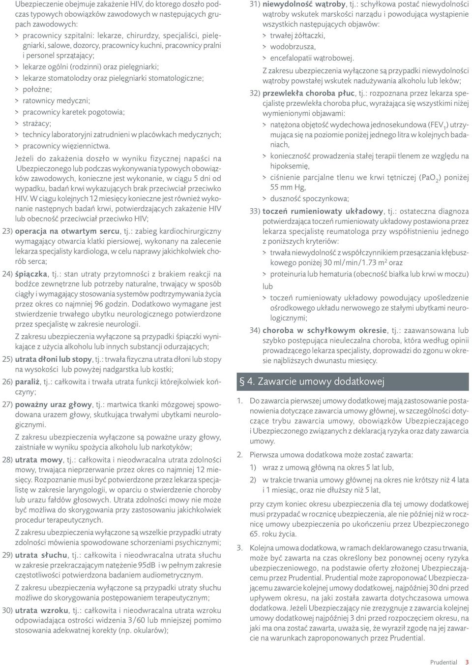 stomatologiczne; > > położne; > > ratownicy medyczni; > > pracownicy karetek pogotowia; > > strażacy; > > technicy laboratoryjni zatrudnieni w placówkach medycznych; > > pracownicy więziennictwa.