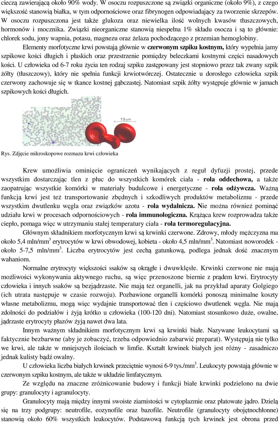 Związki nieorganiczne stanowią niespełna 1% składu osocza i są to głównie: chlorek sodu, jony wapnia, potasu, magnezu oraz żelaza pochodzącego z przemian hemoglobiny.