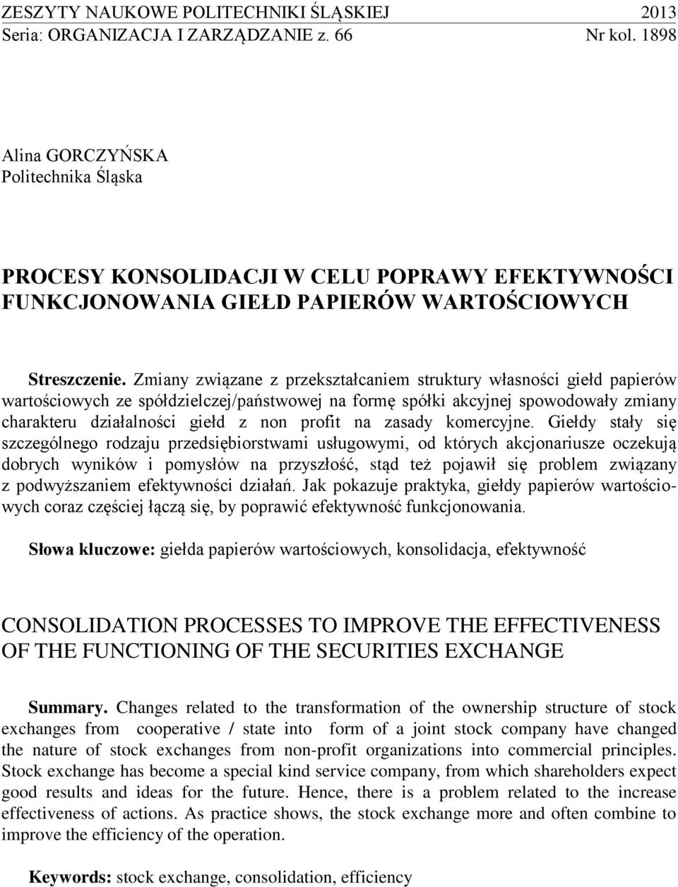 Zmiany związane z przekształcaniem struktury własności giełd papierów wartościowych ze spółdzielczej/państwowej na formę spółki akcyjnej spowodowały zmiany charakteru działalności giełd z non profit