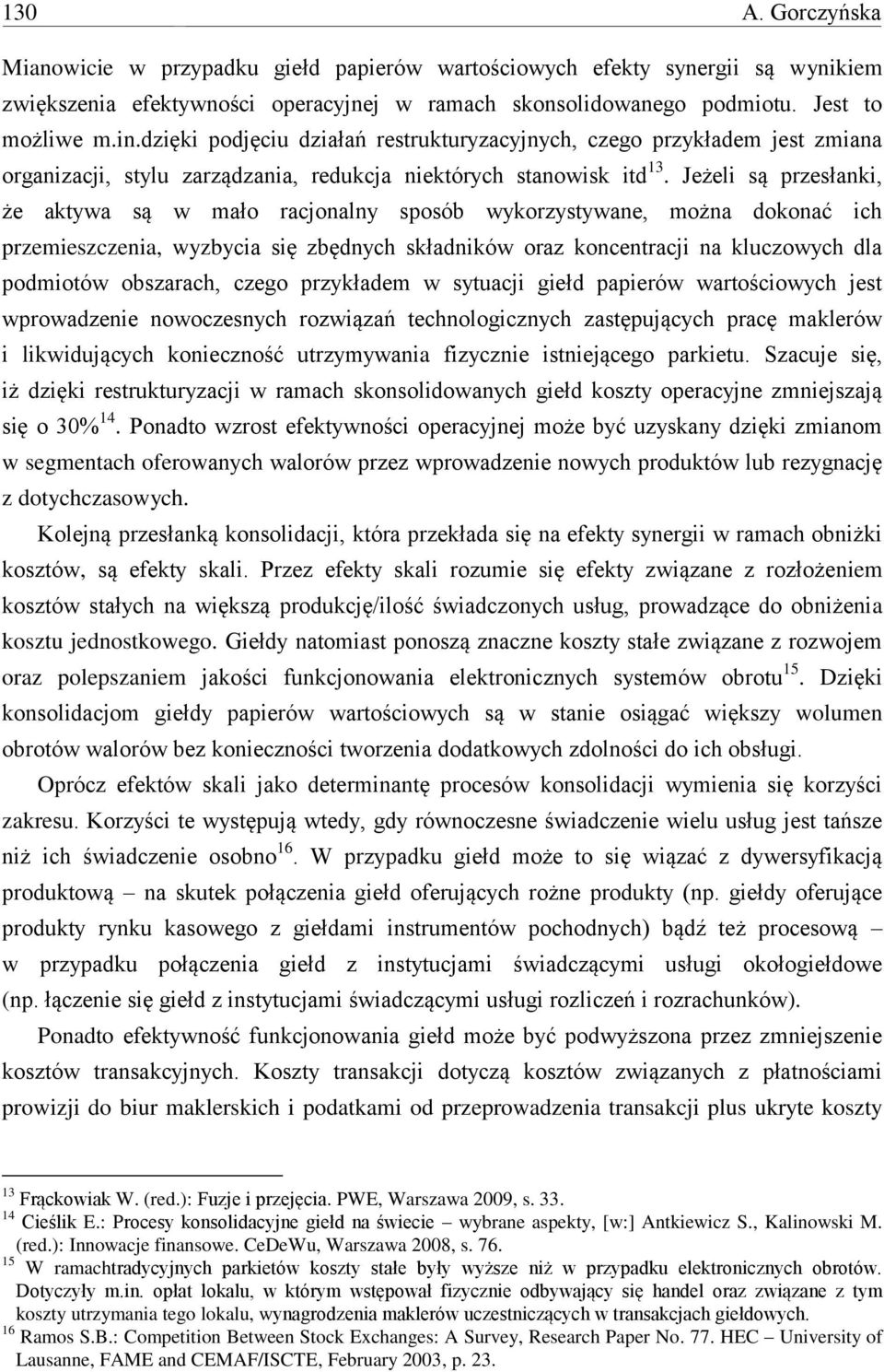 Jeżeli są przesłanki, że aktywa są w mało racjonalny sposób wykorzystywane, można dokonać ich przemieszczenia, wyzbycia się zbędnych składników oraz koncentracji na kluczowych dla podmiotów