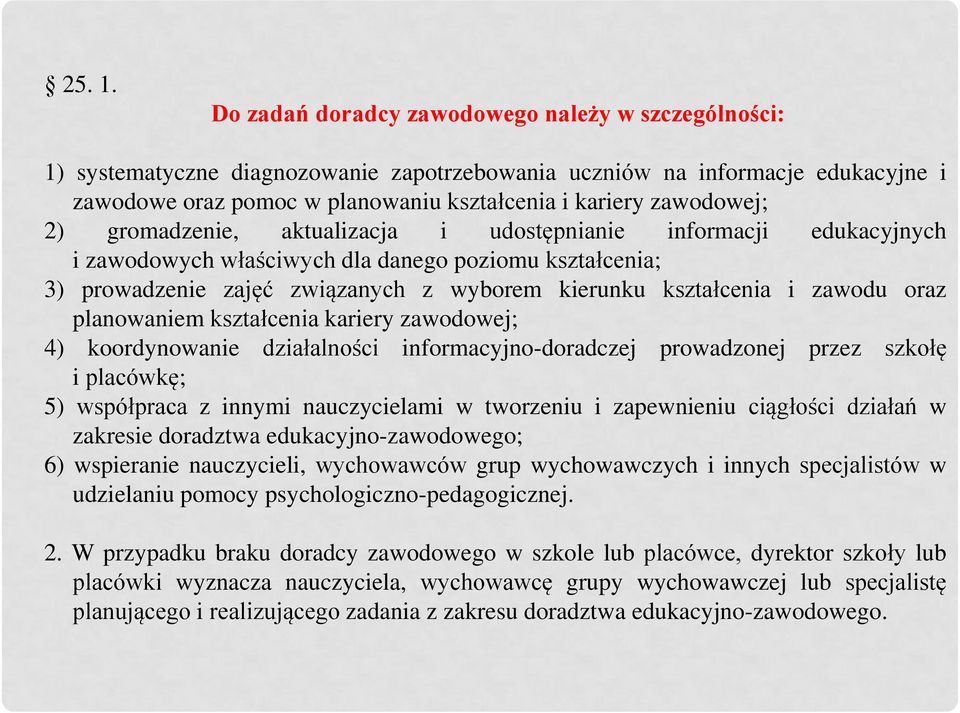 2) gromadzenie, aktualizacja i udostępnianie informacji edukacyjnych i zawodowych właściwych dla danego poziomu kształcenia; 3) prowadzenie zajęć związanych z wyborem kierunku kształcenia i zawodu