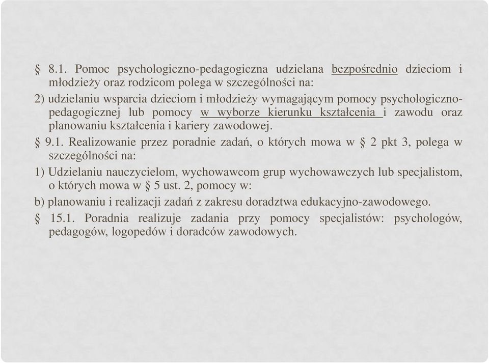 Realizowanie przez poradnie zadań, o których mowa w 2 pkt 3, polega w szczególności na: 1) Udzielaniu nauczycielom, wychowawcom grup wychowawczych lub specjalistom, o których