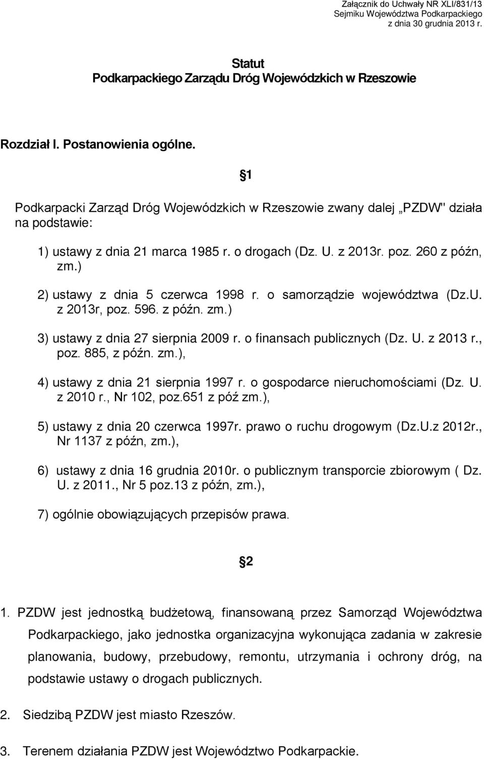 ) 2) ustawy z dnia 5 czerwca 1998 r. o samorządzie województwa (Dz.U. z 2013r, poz. 596. z późn. zm.) 3) ustawy z dnia 27 sierpnia 2009 r. o finansach publicznych (Dz. U. z 2013 r., poz. 885, z późn.