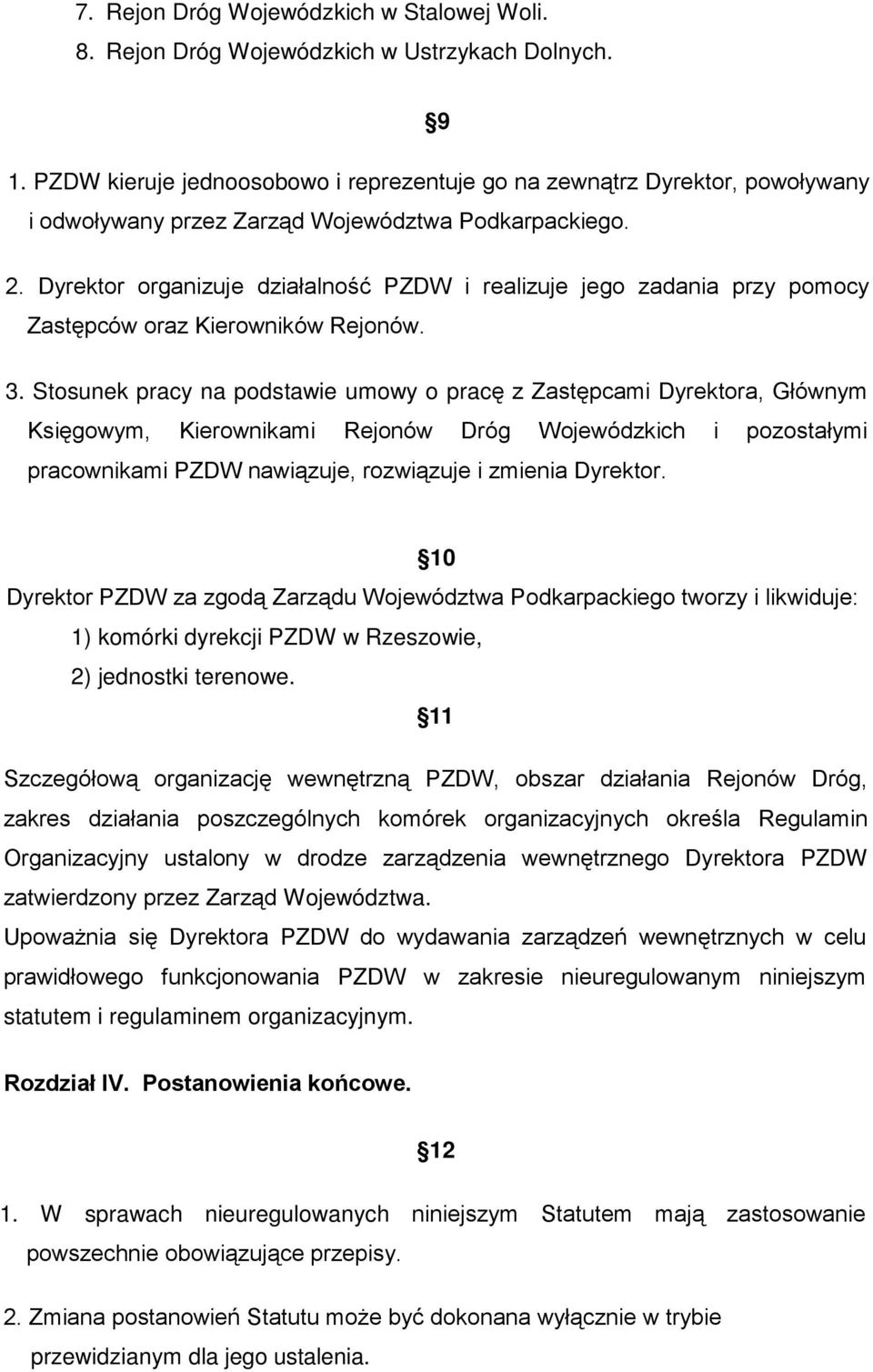 Dyrektor organizuje działalność PZDW i realizuje jego zadania przy pomocy Zastępców oraz Kierowników Rejonów. 3.