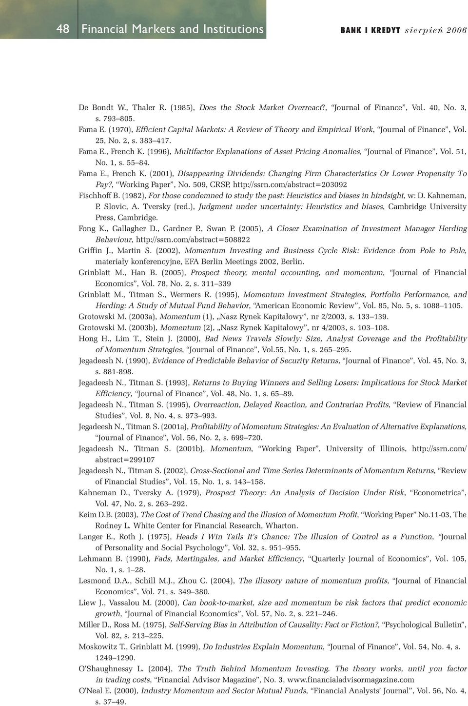 (1996), Multifactor Explanations of Asset Pricing Anomalies, Journal of Finance, Vol. 51, No. 1, s. 55 84. Fama E., French K.