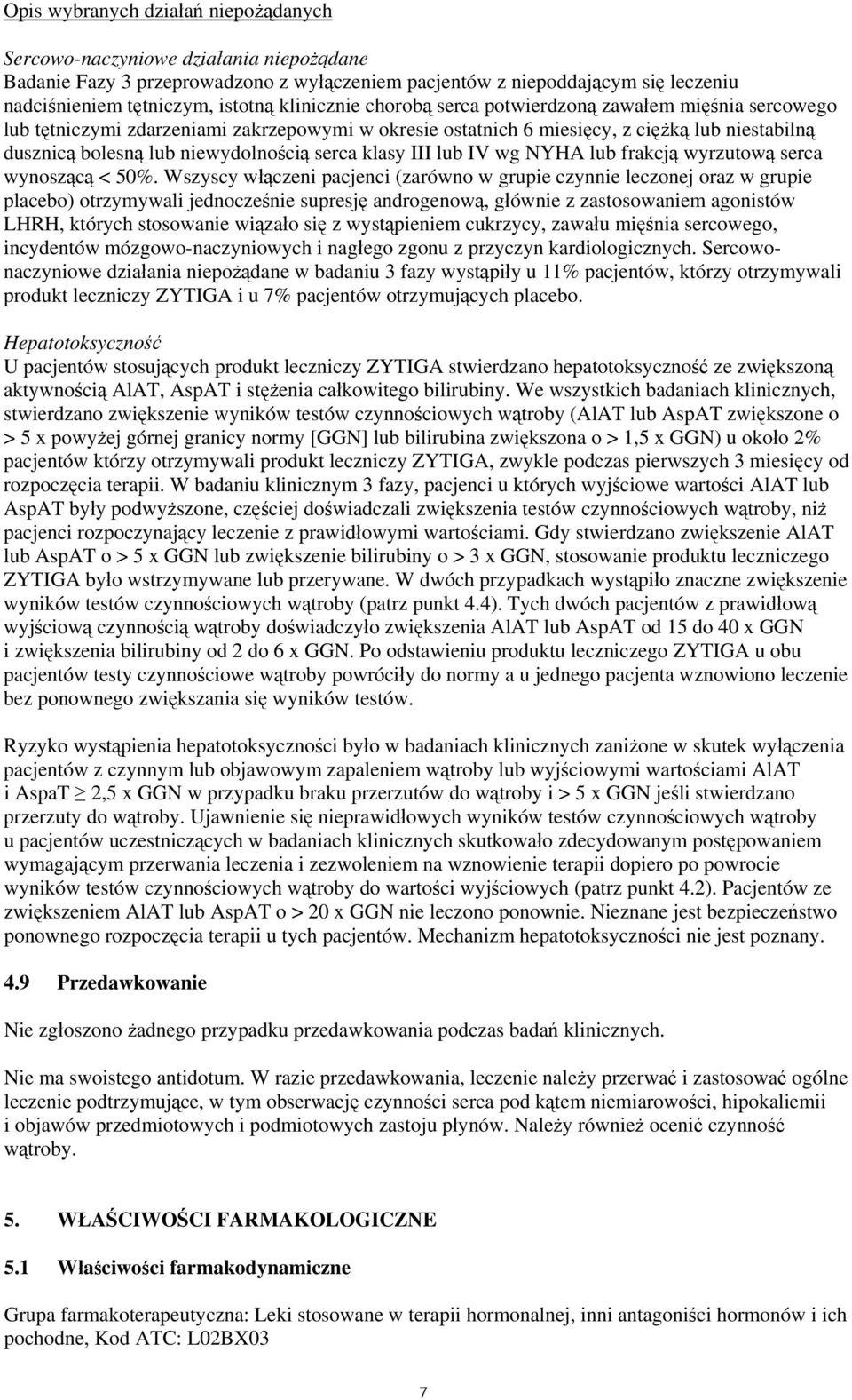 serca klasy III lub IV wg NYHA lub frakcją wyrzutową serca wynoszącą < 50%.