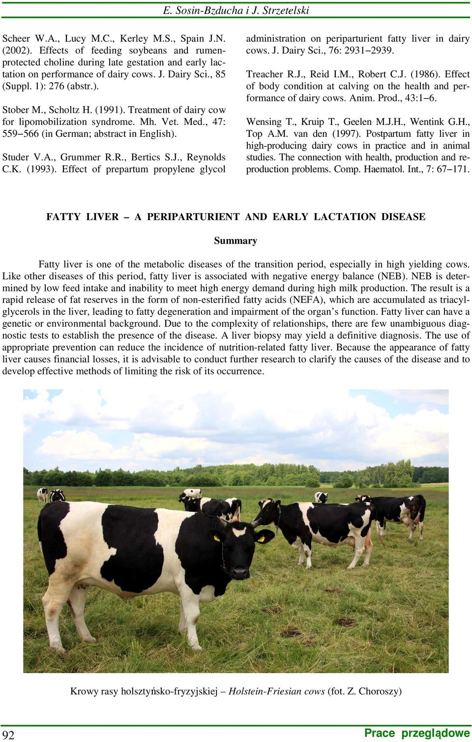 Treatment of dairy cow for lipomobilization syndrome. Mh. Vet. Med., 47: 559 566 (in German; abstract in English). Studer V.A., Grummer R.R., Bertics S.J., Reynolds C.K. (1993).