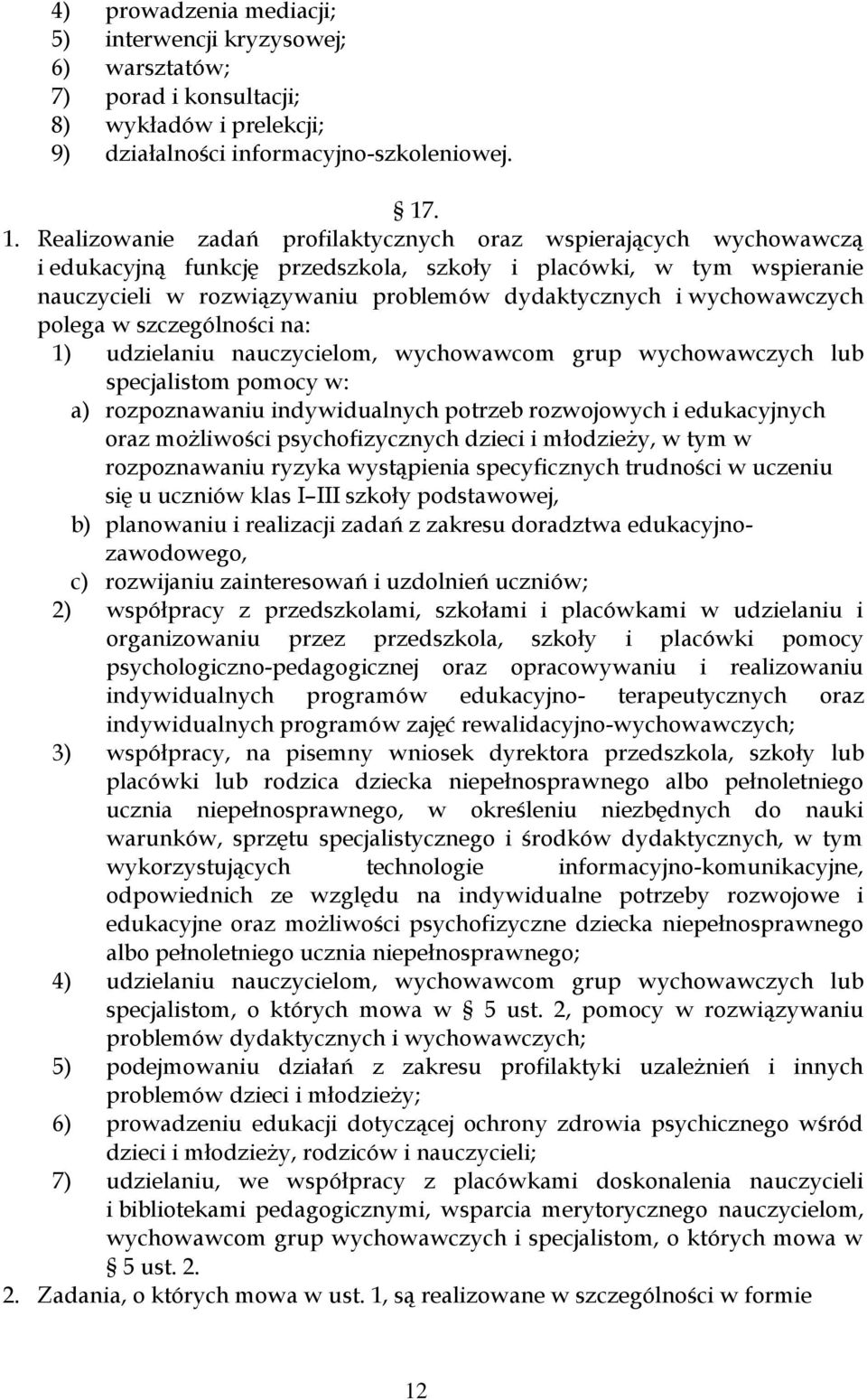 wychowawczych polega w szczególności na: 1) udzielaniu nauczycielom, wychowawcom grup wychowawczych lub specjalistom pomocy w: a) rozpoznawaniu indywidualnych potrzeb rozwojowych i edukacyjnych oraz