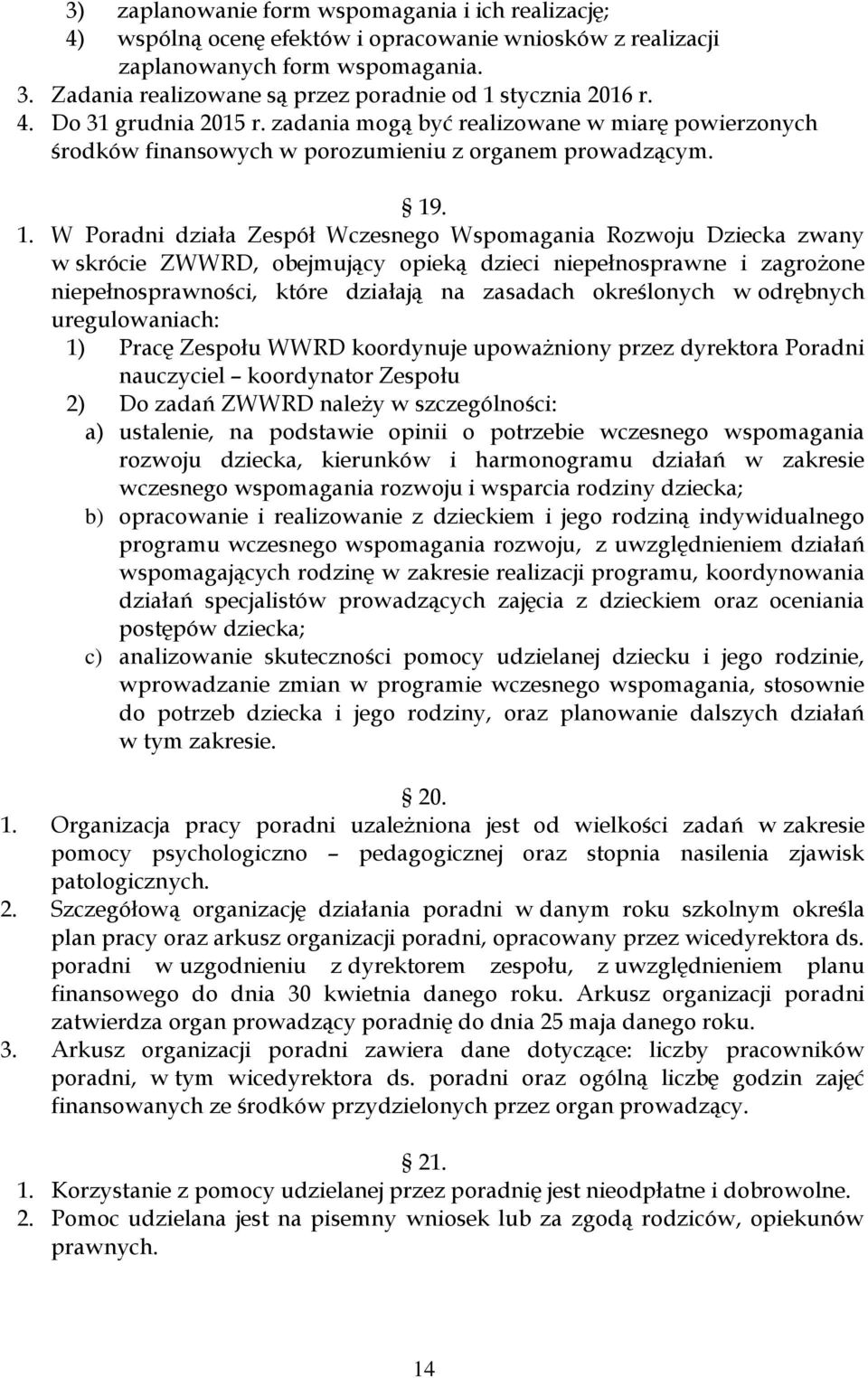 stycznia 2016 r. 4. Do 31 grudnia 2015 r. zadania mogą być realizowane w miarę powierzonych środków finansowych w porozumieniu z organem prowadzącym. 19