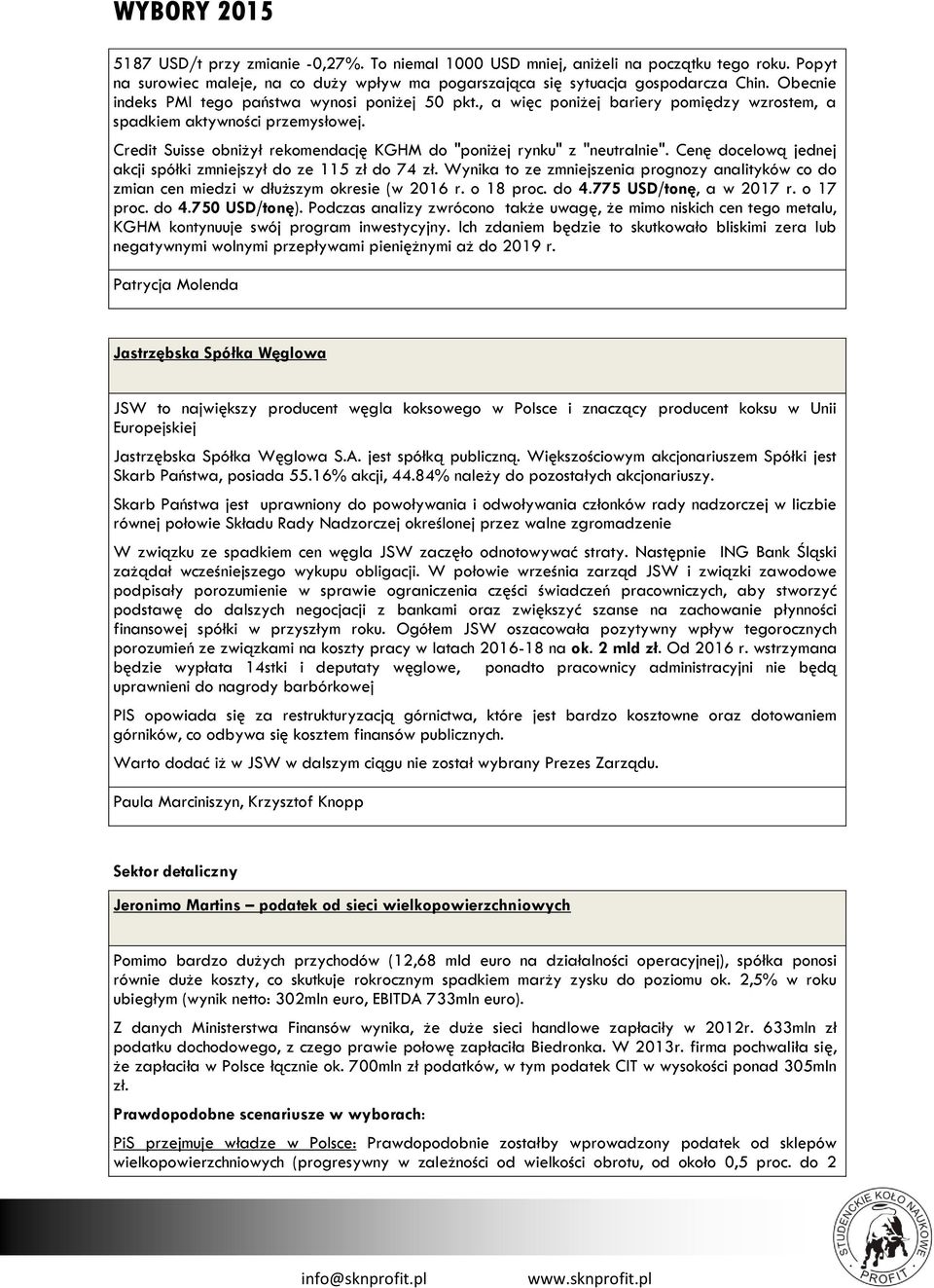 Credit Suisse obniżył rekomendację KGHM do "poniżej rynku" z "neutralnie". Cenę docelową jednej akcji spółki zmniejszył do ze 115 zł do 74 zł.