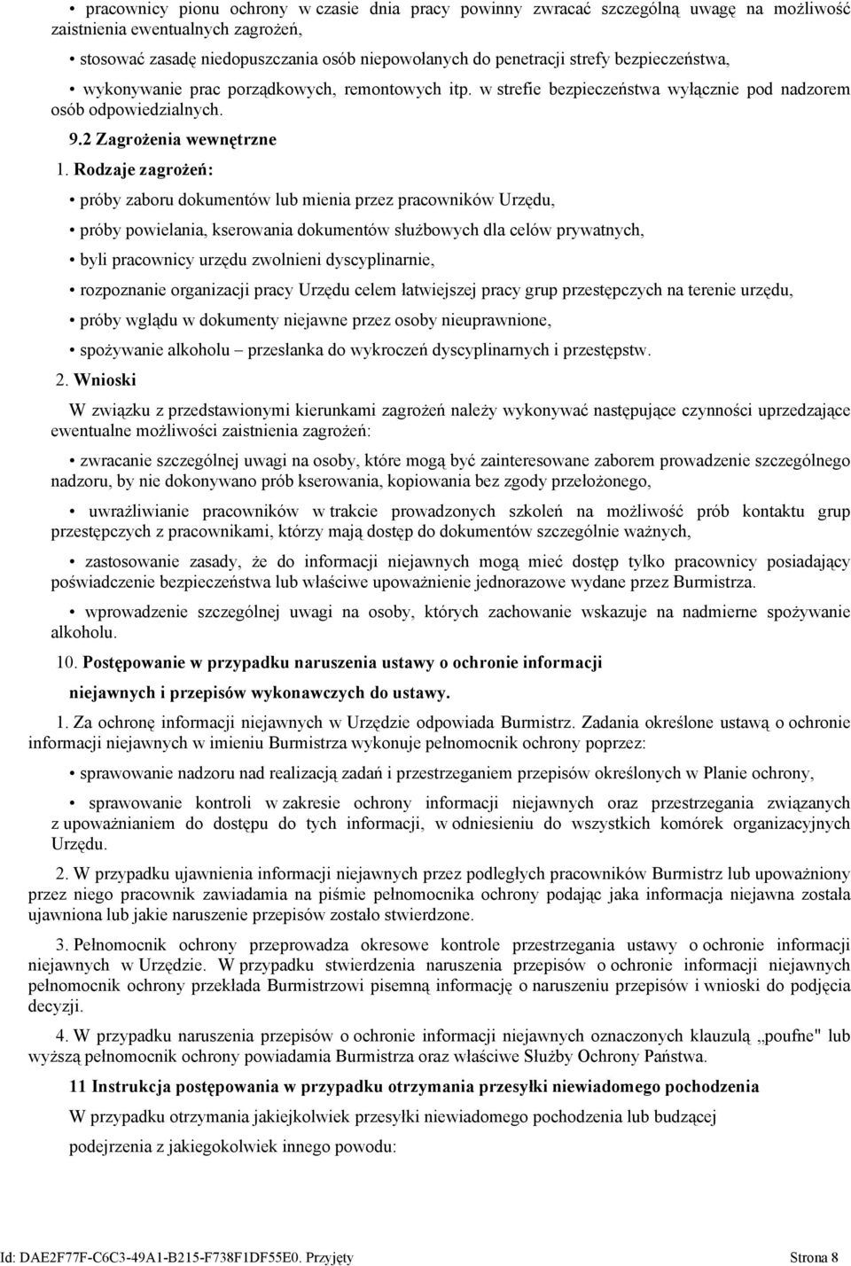 Rodzaje zagrożeń: próby zaboru dokumentów lub mienia przez pracowników Urzędu, próby powielania, kserowania dokumentów służbowych dla celów prywatnych, byli pracownicy urzędu zwolnieni